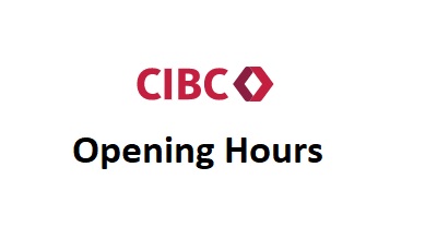 CIBC Opening Hours