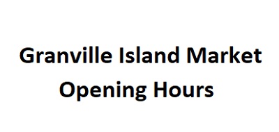 Granville Island Market Opening Hours