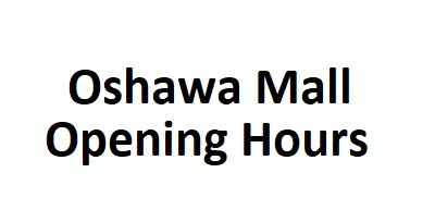 Oshawa Mall Opening Hours